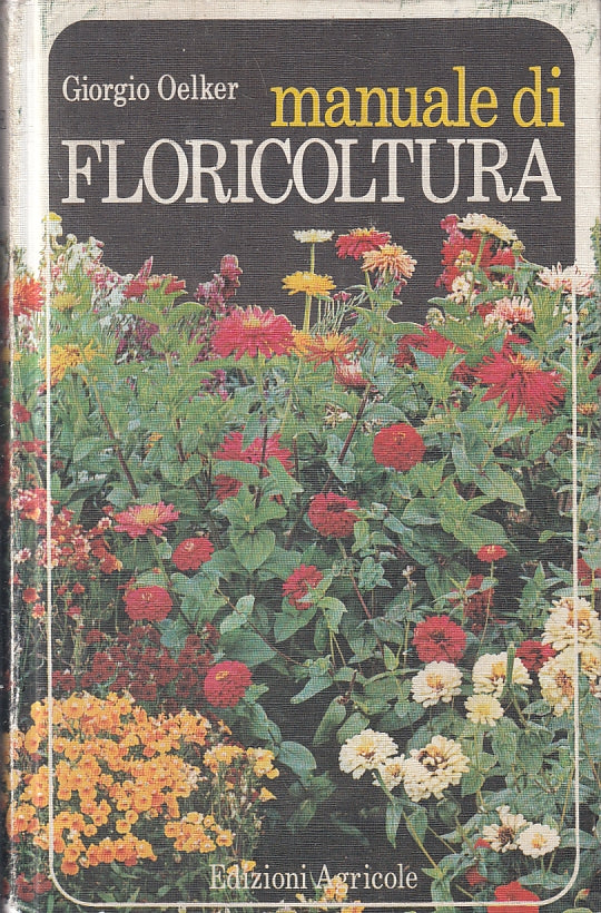 LZ- MANUALE DI FLORICOLTURA - GIORGIO OELKER - EDIZIONI AGRICOLE ---- C- ZFS243