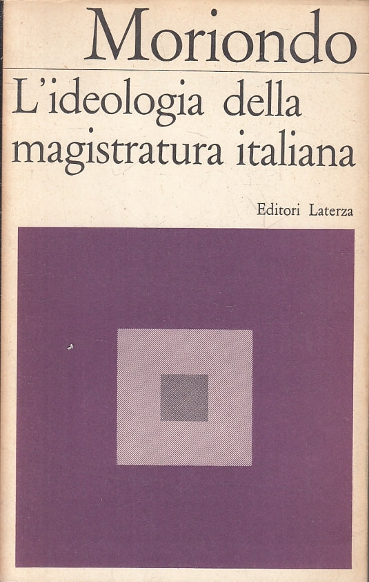 LS- L'IDEOLOGIA DELLA MAGISTRATURA ITALIANA- MORIONDO- LATERZA- 1967- BS- ZFS127