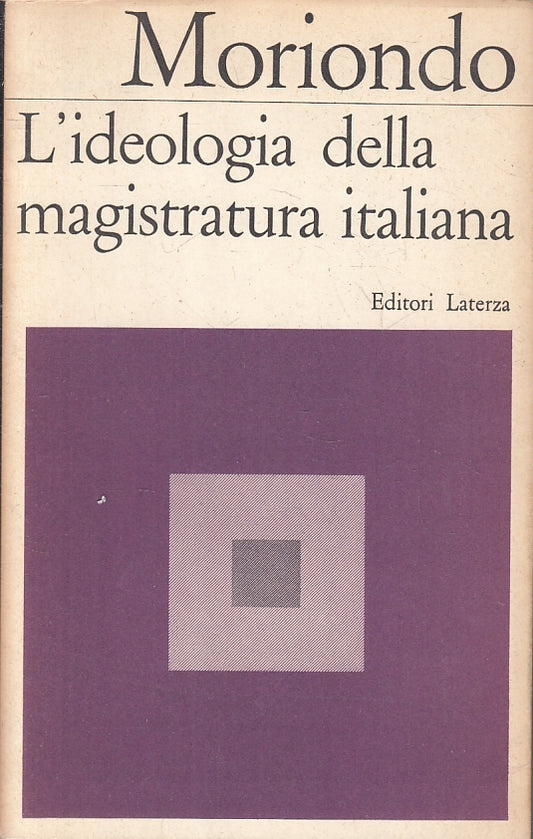 LS- L'IDEOLOGIA DELLA MAGISTRATURA ITALIANA- MORIONDO- LATERZA- 1967- BS- ZFS127