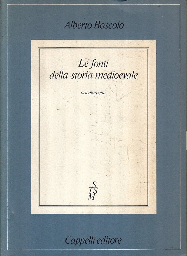 Le fonti della storia medioevale - Alberto Boscolo - Cappelli - 1a ed. - ZFS127