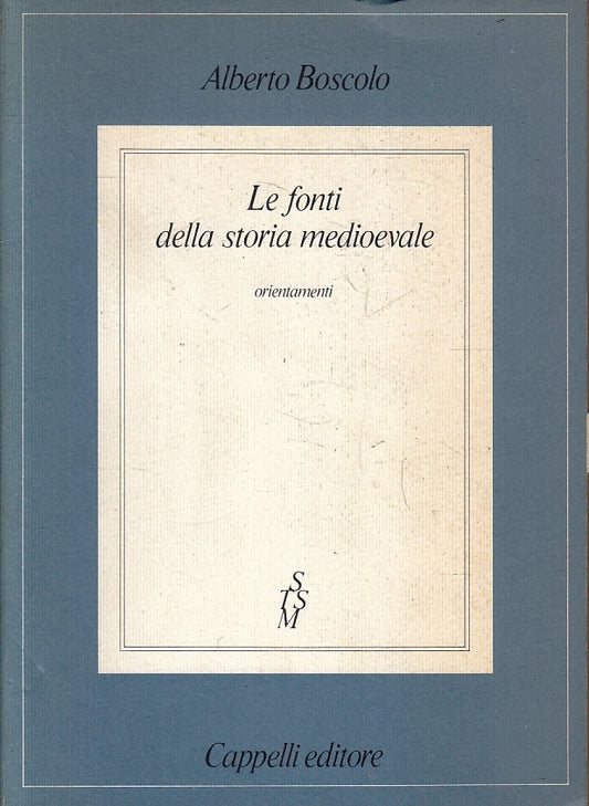 Le fonti della storia medioevale - Alberto Boscolo - Cappelli - 1a ed. - ZFS127