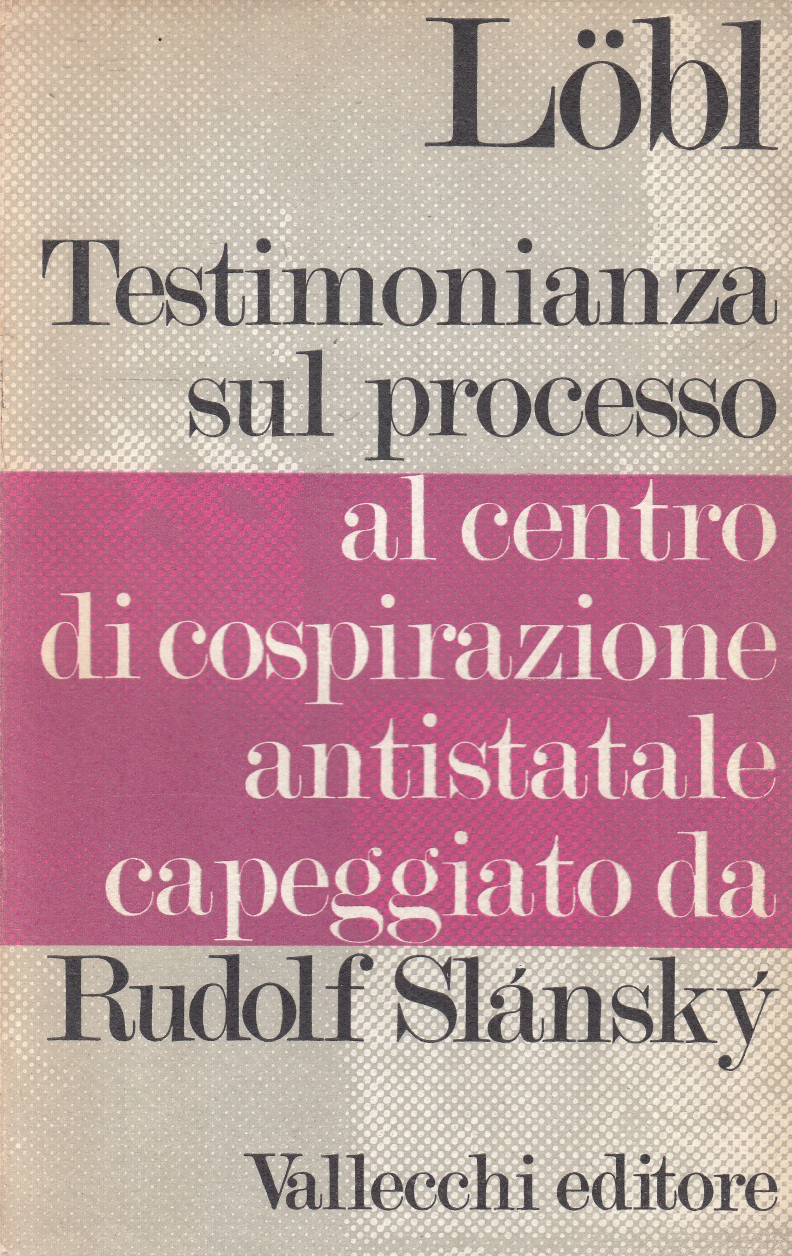 LS- TESTIMONIANZA SUL PROCESSO RUDOLF SLANSKY- LOBL- VALLECCHI--- 1969- B-ZFS155