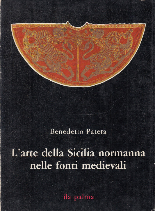L'arte della Sicilia Normanna nelle Fonti Medievali - Benedetto Patera - ZFS245