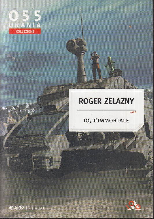LF- URANIA COLLEZIONE 055 IO L'IMMORTALE - ZELAZNY - MONDADORI --- 2007- B- XFS6