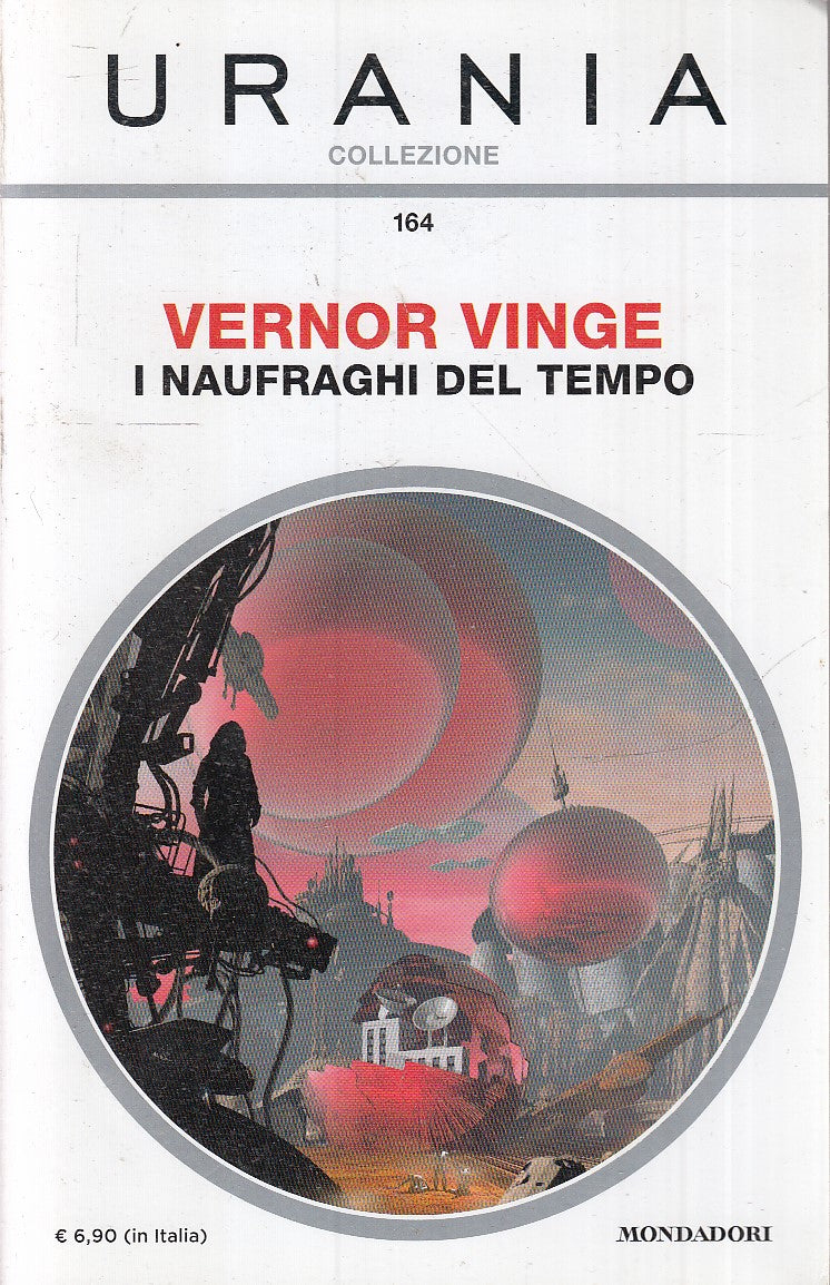 LF- URANIA COLLEZIONE 164 I NAUFRAGHI DEL TEMPO - VERNOR VINGE---- 2016- B- XFS6