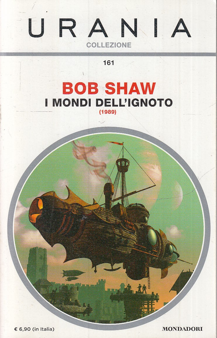 LF- URANIA COLLEZIONE 161 I MONDI DELL'IGNOTO - BOB SHAW ---- 2015 - B - XFS6
