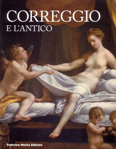 LT- CORREGGIO E L'ANTICO CATALOGO MOSTRA GALLERIA BORGHESE - MOTTA- 2008- B- WPR