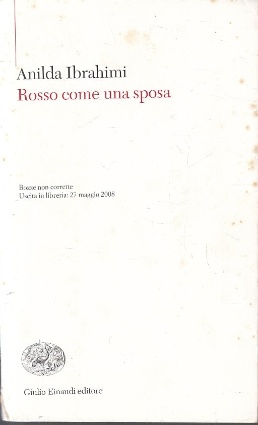 LN- ROSSO COME UNA SPOSA bozze - ANILDA IBRAHIMI - EINAUDI --- 2008 - B- ZFS144