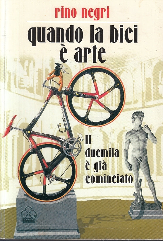 LZ- QUANDO LA BICI E' ARTE IL DUEMILA E' GIA' COMINCIATO - RINO NEGRI- B- ZFS438