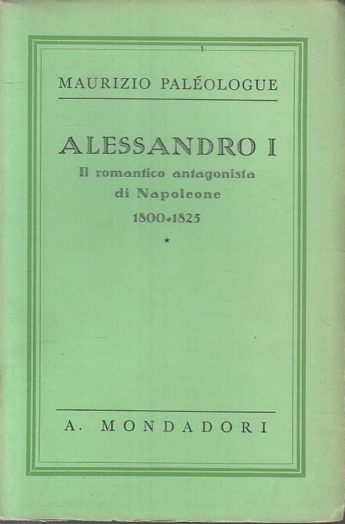 LN- ALESSANDRO I ANTAGONISTA NAPOLEONE- PALEOLOGUE- MONDADORI--- 1938- B- ZFS325