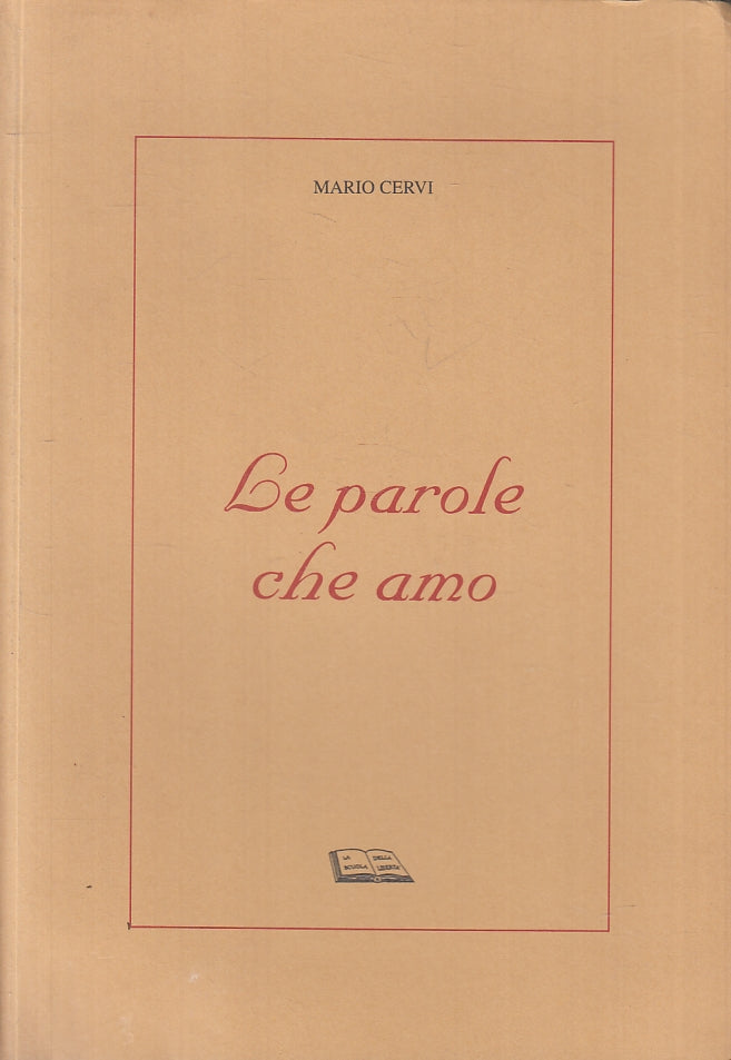 LE PAROLE CHE AMO POESIE - MARIO CERVI- MALACODA  PARMA --- 1996- B- ZFS641