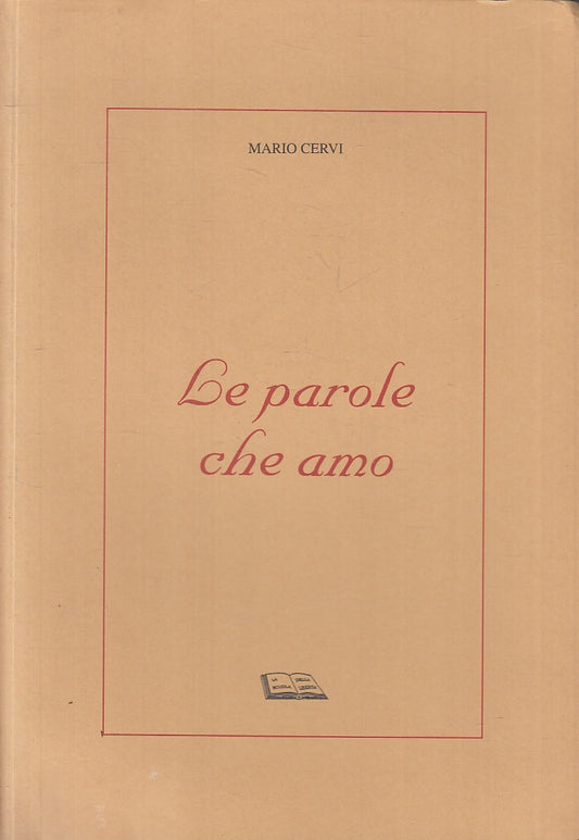 LE PAROLE CHE AMO POESIE - MARIO CERVI- MALACODA  PARMA --- 1996- B- ZFS641