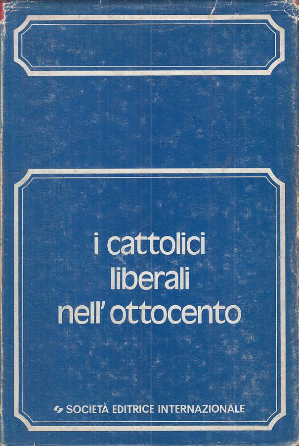 LS- I CATTOLICI LIBERALI NELL'OTTOCENTO -- SEI - STORICA -- 1974 - CS - YTS582