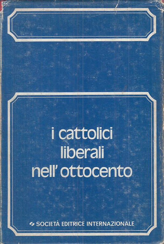 LS- I CATTOLICI LIBERALI NELL'OTTOCENTO -- SEI - STORICA -- 1974 - CS - YTS582
