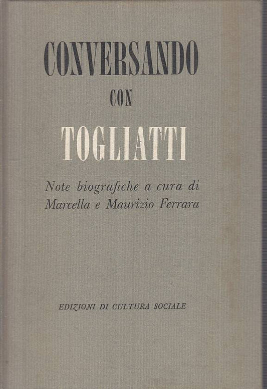LS- CONVERSANDO CON TOGLIATTI NOTE BIOGRAFICHE -- CULTURA --- 1953 - C - YTS566