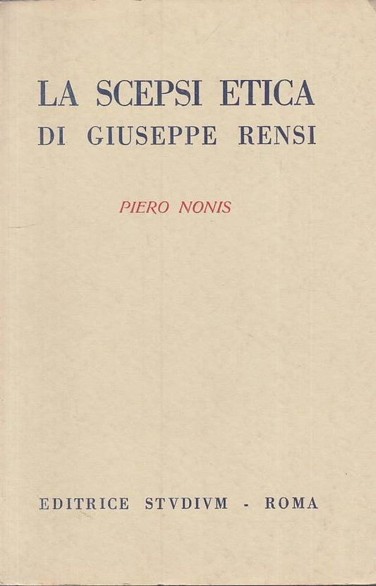 La scepsi etica di Giuseppe Rensi - Piero Nonia- Studium Cultura- 1a ed.- ZFS100