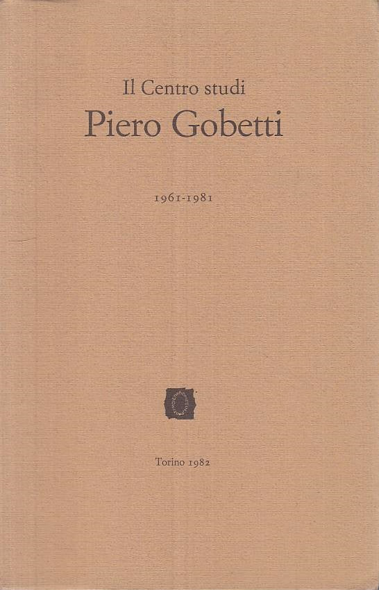 Il Centro Studi Piero Gobetti 1961-1981 - Torino - 1a ed. - ZFS275