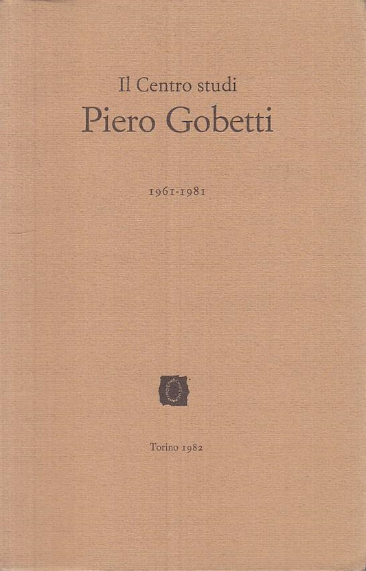 Il Centro Studi Piero Gobetti 1961-1981 - Torino - 1a ed. - ZFS275