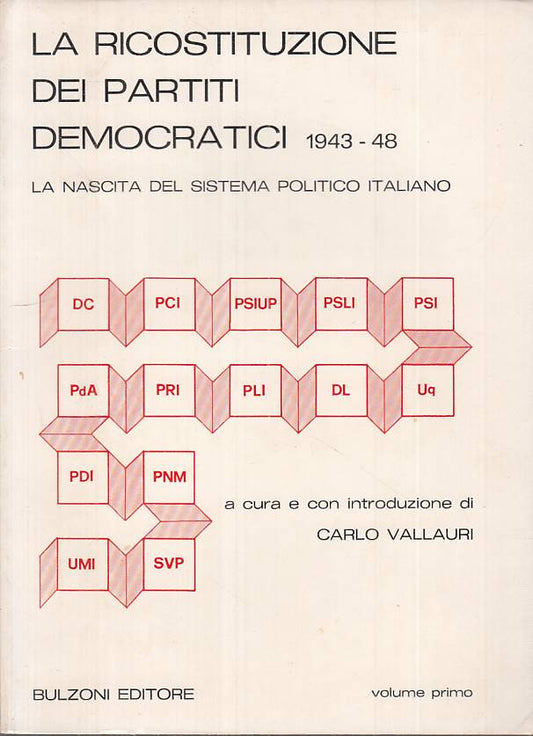LS- RICOSTITUZIONE PARTITI DEMOCRATICI 1943/48 VOL.1-- BULZONI--- 1977- B-ZTS294