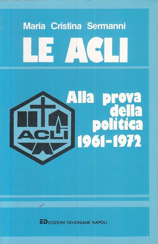 LS- LE ACLI ALLA PROVA DELLA POLITICA 1961/72 -- DEHONIANE --- 1986 - B - ZTS449