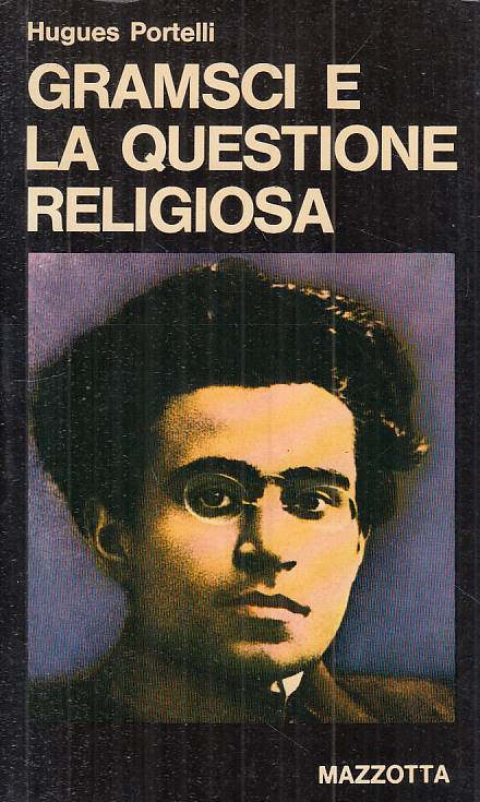 LS- GRAMSCI E LA QUESTIONE RELIGIOSA - PORTELLI - MAZZOTTA --- 1976 - B - ZTS449