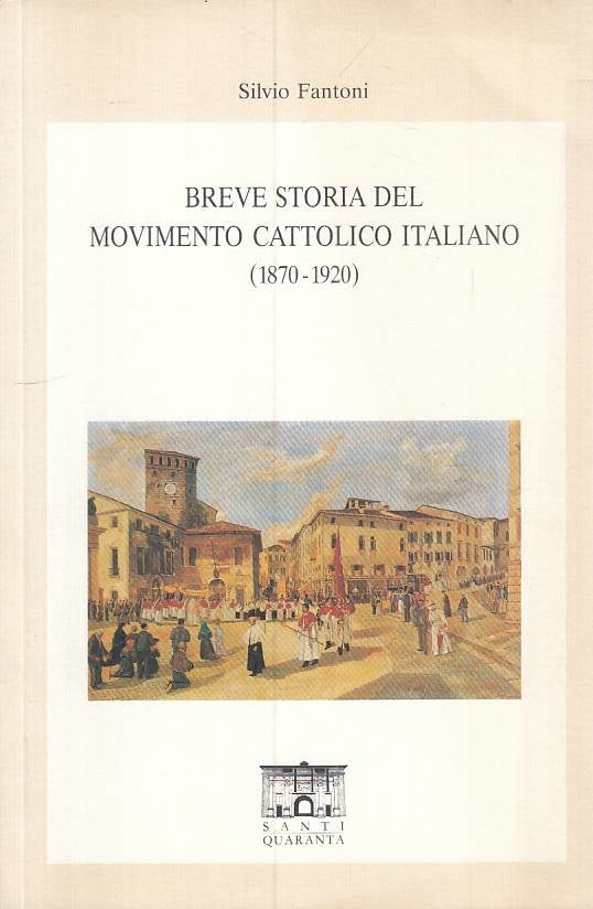 LS- STORIA MOVIMENTO CATTOLICO ITALIANO -- SANTI QUARANTA --- 1991 - B - ZTS635