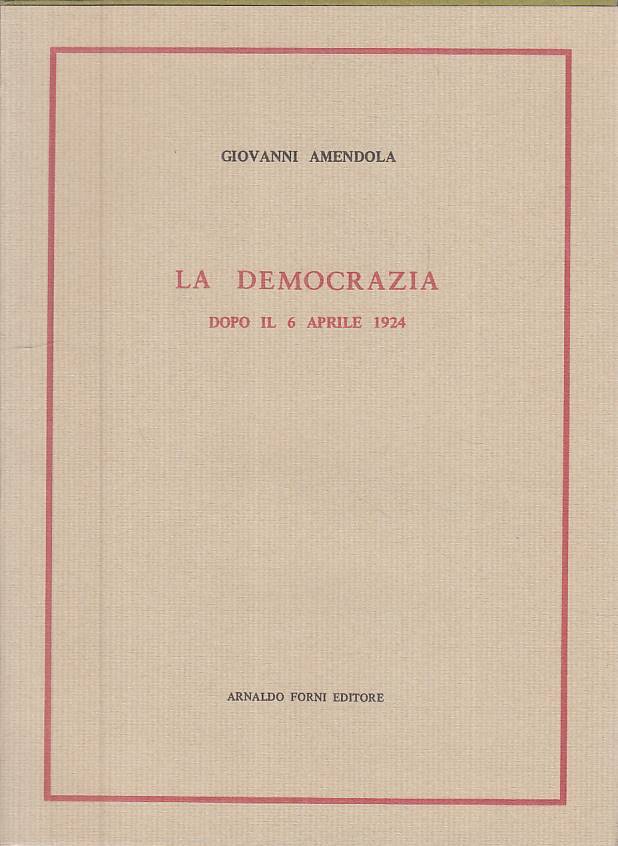 LS- LA DEMOCRAZIA DOPO IL 6 APRILE 1924 - AMENDOLA - FORNI ---- BS - ZTS323