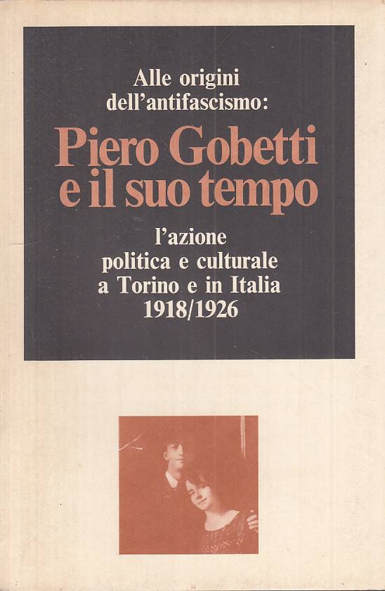 LS- PIERO GOBETTI E IL SUO TEMPO AZIONE POLITICA -- TORINO --- 1976 - B - YTS30