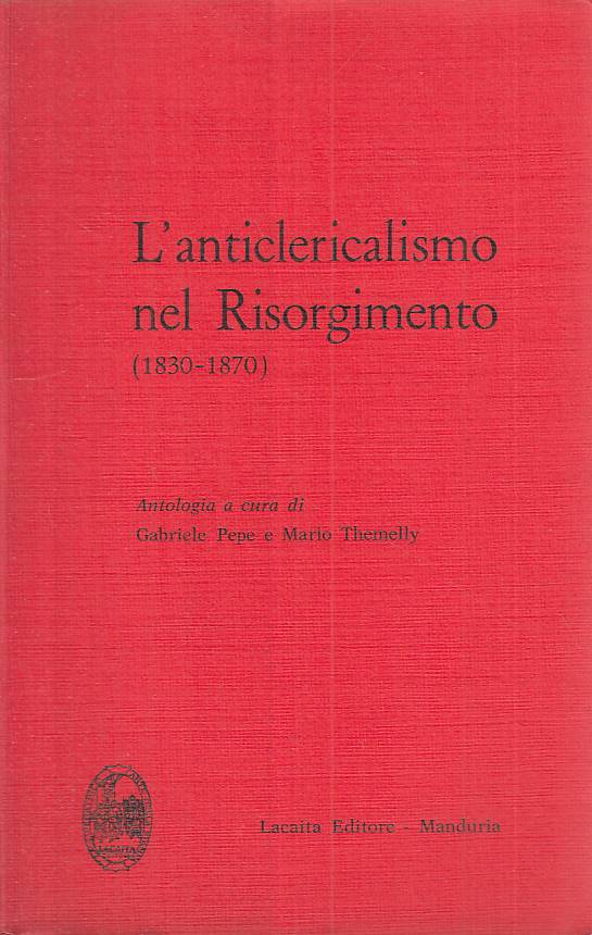 LS- L'ANTICLERICALISMO NEL RISORGIMENTO 1830/70 -- LACAITA --- 1966 - B - ZTS312