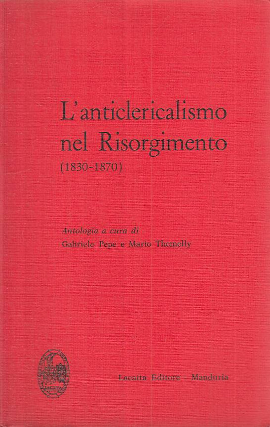 LS- L'ANTICLERICALISMO NEL RISORGIMENTO 1830/70 -- LACAITA --- 1966 - B - ZTS312