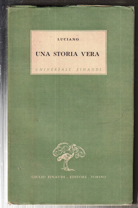 LN- UNA STORIA VERA- LUCIANO DE SAMOSATA- EINAUDI- UNIVERSALE 36-- 1944- BS- XFS