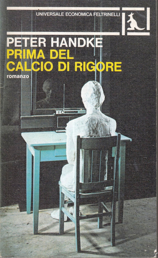 LN2- PRIMA DEL CALCIO DI RIGORE- HANDKE- FELTRINELLI UNIVERSALE ECONOMICA- B-XFS