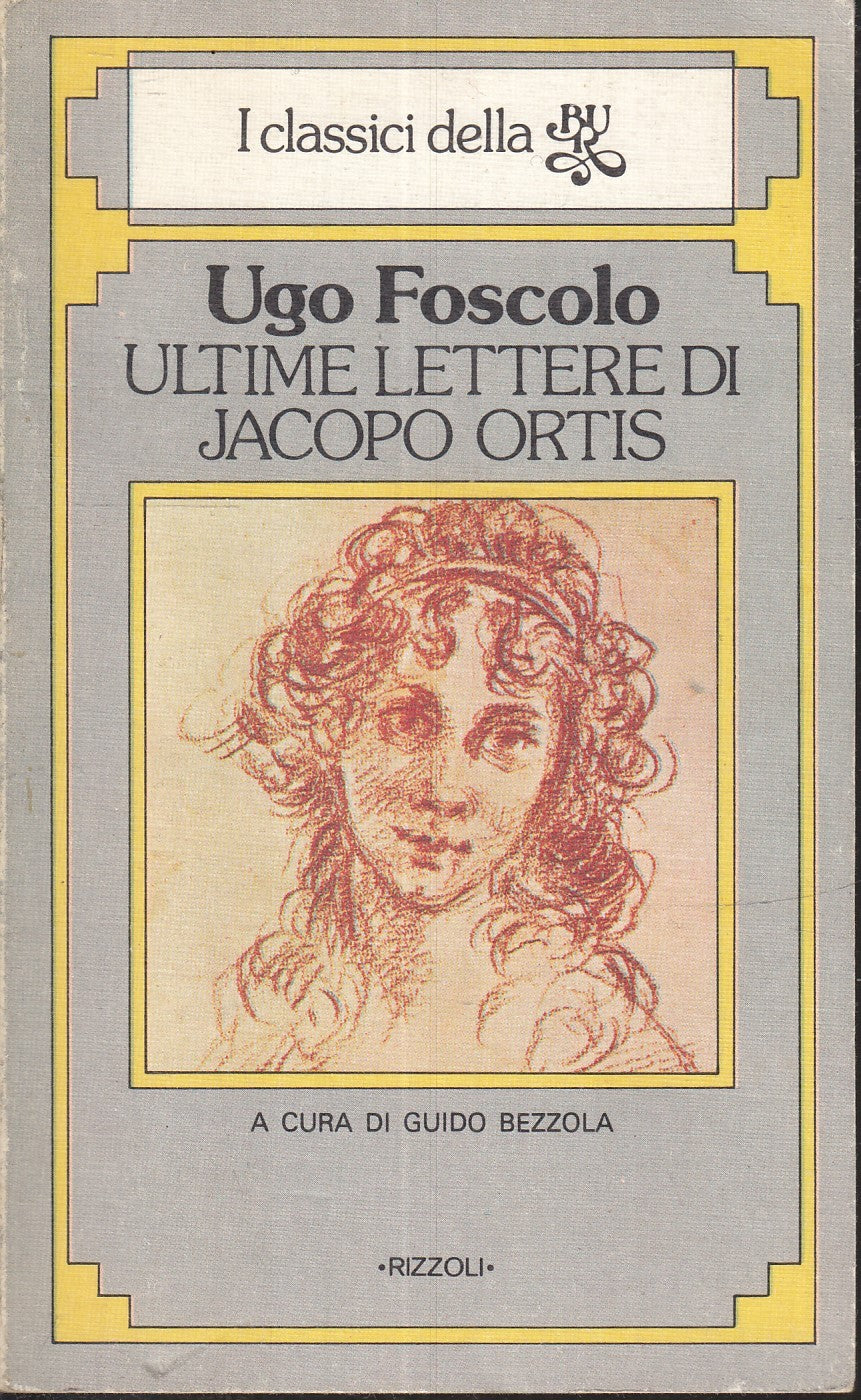 LN2- LE ULTIME LETTERE DI JACOPO ORTIS- UGO FOSCOLO- RIZZOLI BUR CLASSICI- B-XFS