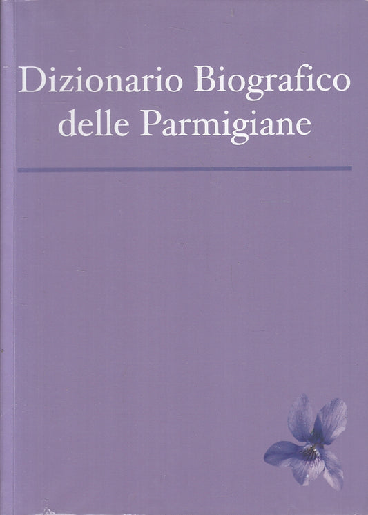 LS- DIZIONARIO BIOGRAFICO DELLE PARMIGIANE - DALCO' - PARMA --- 2012 - B- WPR