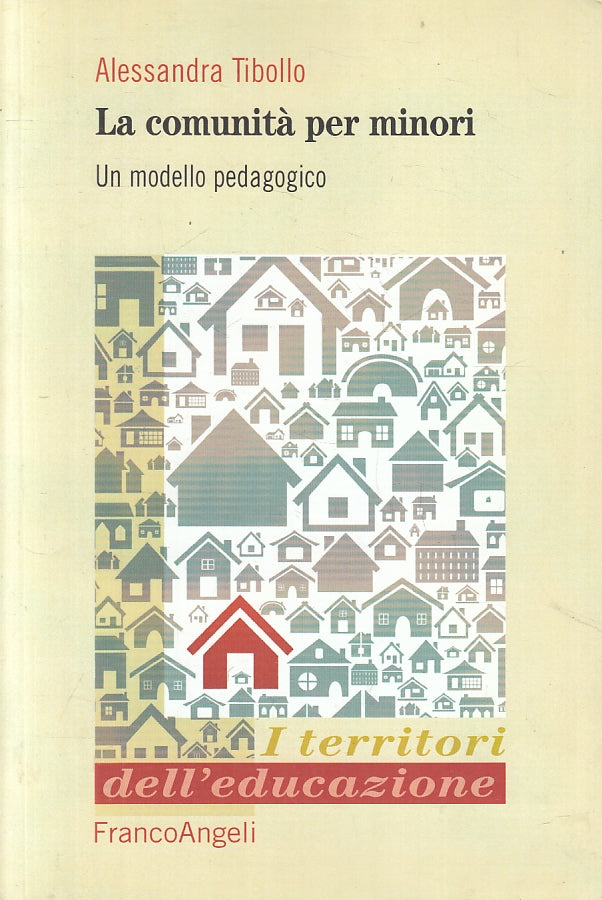 LZ- LA COMUNITA' PER MINORI PEDAGOGICO- TIBOLLO- FRANCOANGELI--- 2015- B- ZFS466