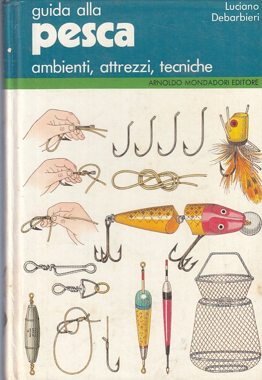 LZ- GUIDA ALLA PESCA MANUALE ILLUSTRATO - DEBARBIERI - MONDADORI ---- C - ZFS277