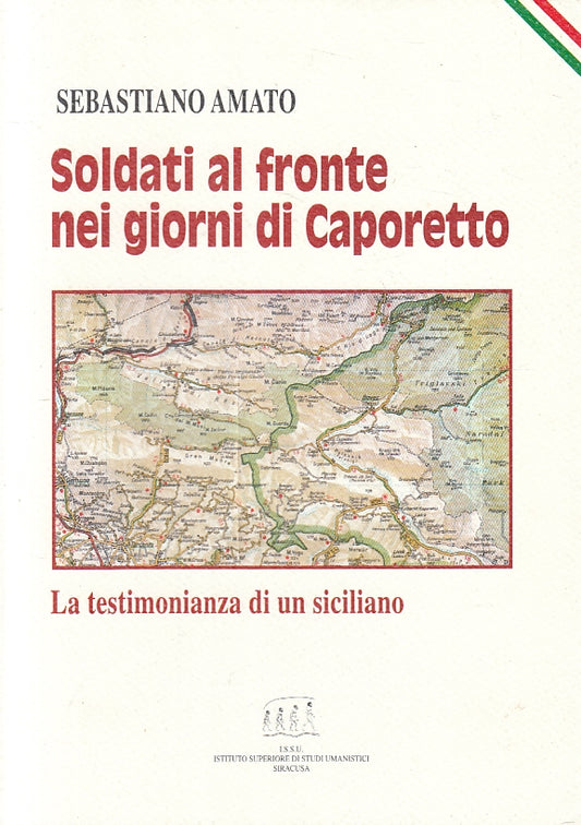 LS- SOLDATI AL FRONTE NEI GIORNI DI CAPORETTO SIVILIA - AMATO---- 2004- B- ZFS36