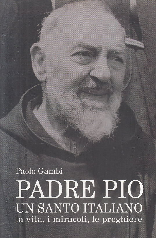LD- PADRE PIO UN SANTO ITALIANO VITA MIRACOLI - PAOLO GAMBI- VENEZIANI- B- ZFS33