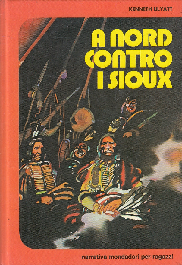 LB- A NORD CONTRO I SIOUX - KENNETH ULYATT - MONDADORI- RAGAZZI-- 1979- C- ZFS33