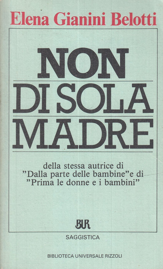 LS- NON DI SOLA MADRE - GIANINI BELOTTI- RIZZOLI - BUR SAGGISTICA-- 1985- B- XFS