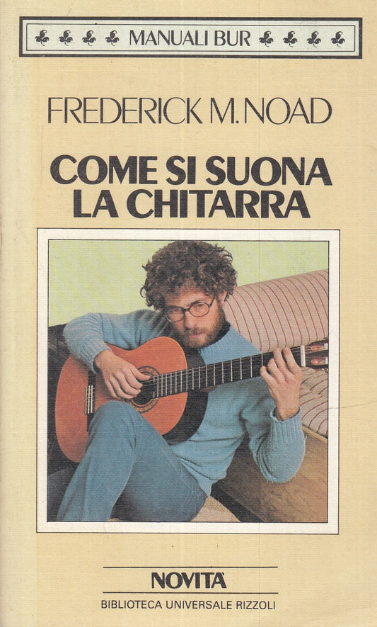 LN- COME SI SUONA LA CHITARRA- FREDERICK NOAD- RIZZOLI- BUR- 1a ED.- 1985- B-XFS