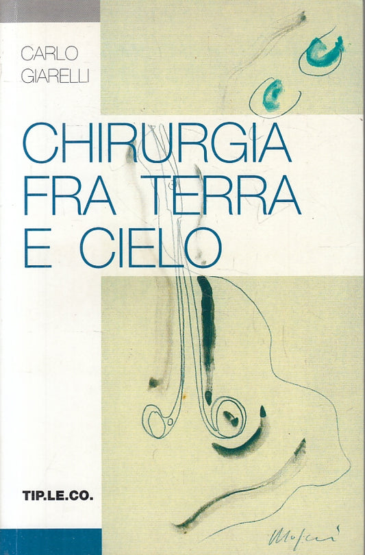 LZ- CHIRURGIA FRA TERRA E CIELO - CARLO GIARELLI - TIP.LE.CO.--- 2002- B- ZFS308