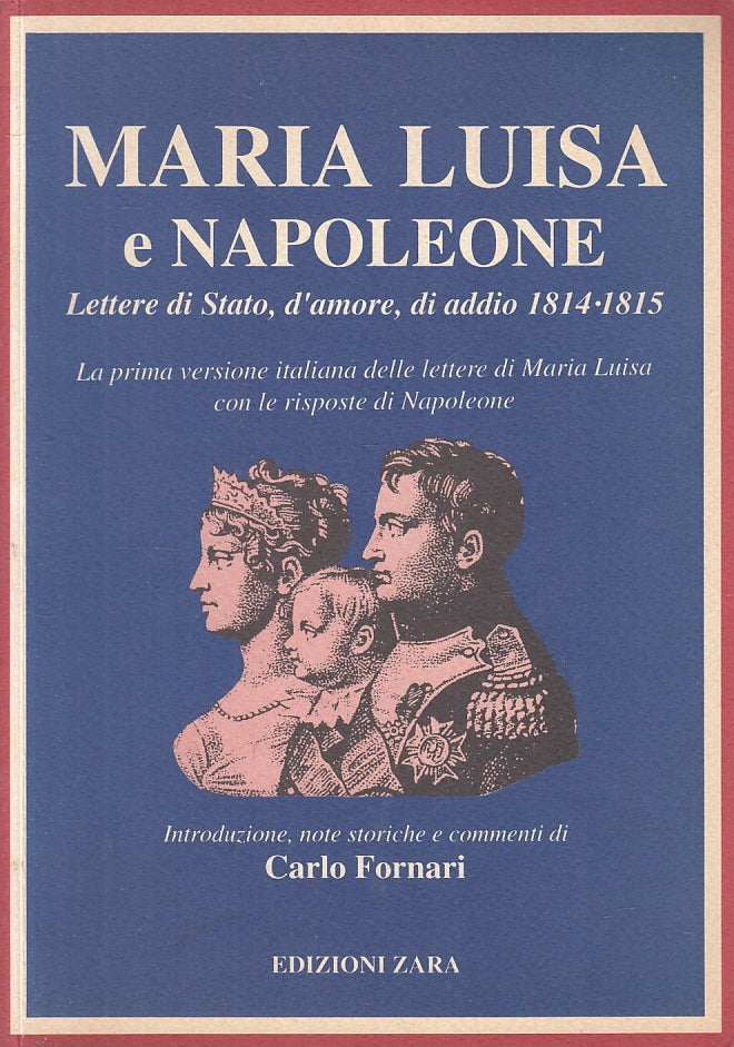 LS- MARIA LUISA E NAPOLEONE - CARLO FORNARI - EDIZIONI ZARA --- 1996 - B - WPR