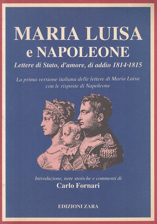 LS- MARIA LUISA E NAPOLEONE - CARLO FORNARI - EDIZIONI ZARA --- 1996 - B - WPR