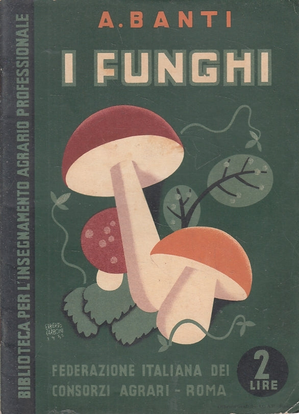 LZ- I FUNGHI - BANTI - BIBLIOTECA PER L'INSEGNAMENTO AGRARIO --- 1932- B- ZFS141