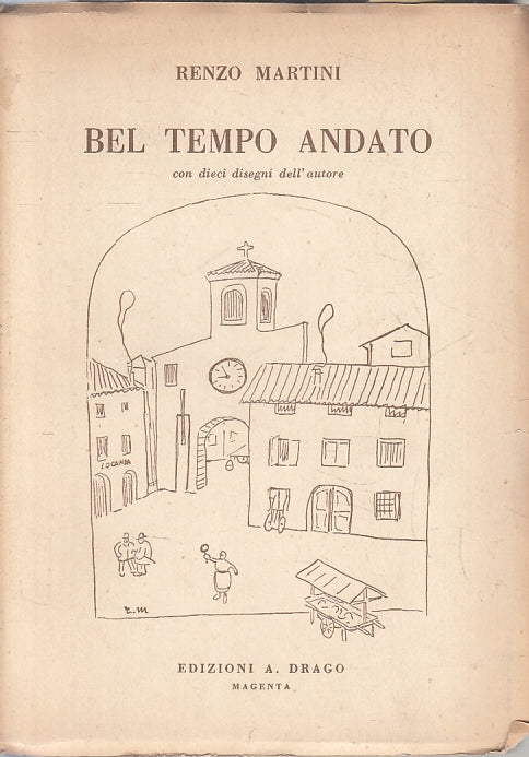 LN- BEL TEMPO ANDATO con disegni autore- RENZO MARTINI- DRAGO--- 1954- B- ZFS141