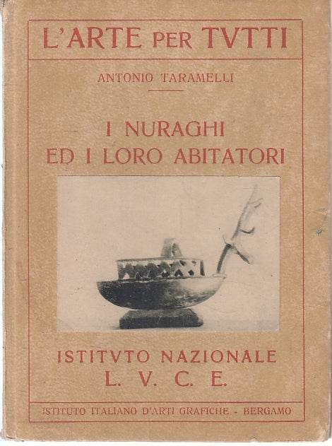 LT- I NURAGHI ED I LORO ABITATORI- ANTONIO TARAMELLI- L.U.C.E.--- 1930- C-ZFS141