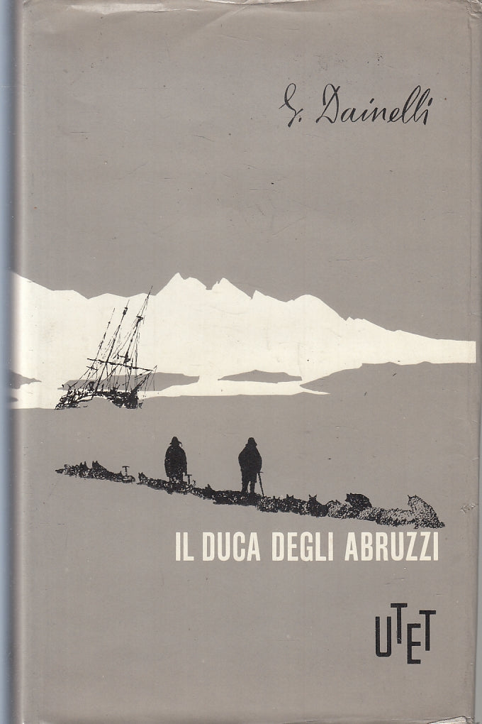 LS- IL DUCA DEGLI ABRUZZI GRANDE ESPLORATORE- DAINELLI- UTET--- 1967- CS- ZFS322
