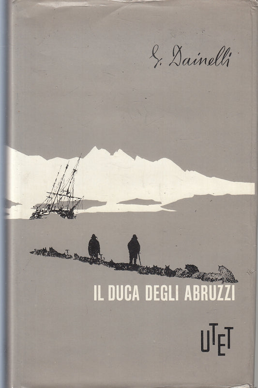 LS- IL DUCA DEGLI ABRUZZI GRANDE ESPLORATORE- DAINELLI- UTET--- 1967- CS- ZFS322