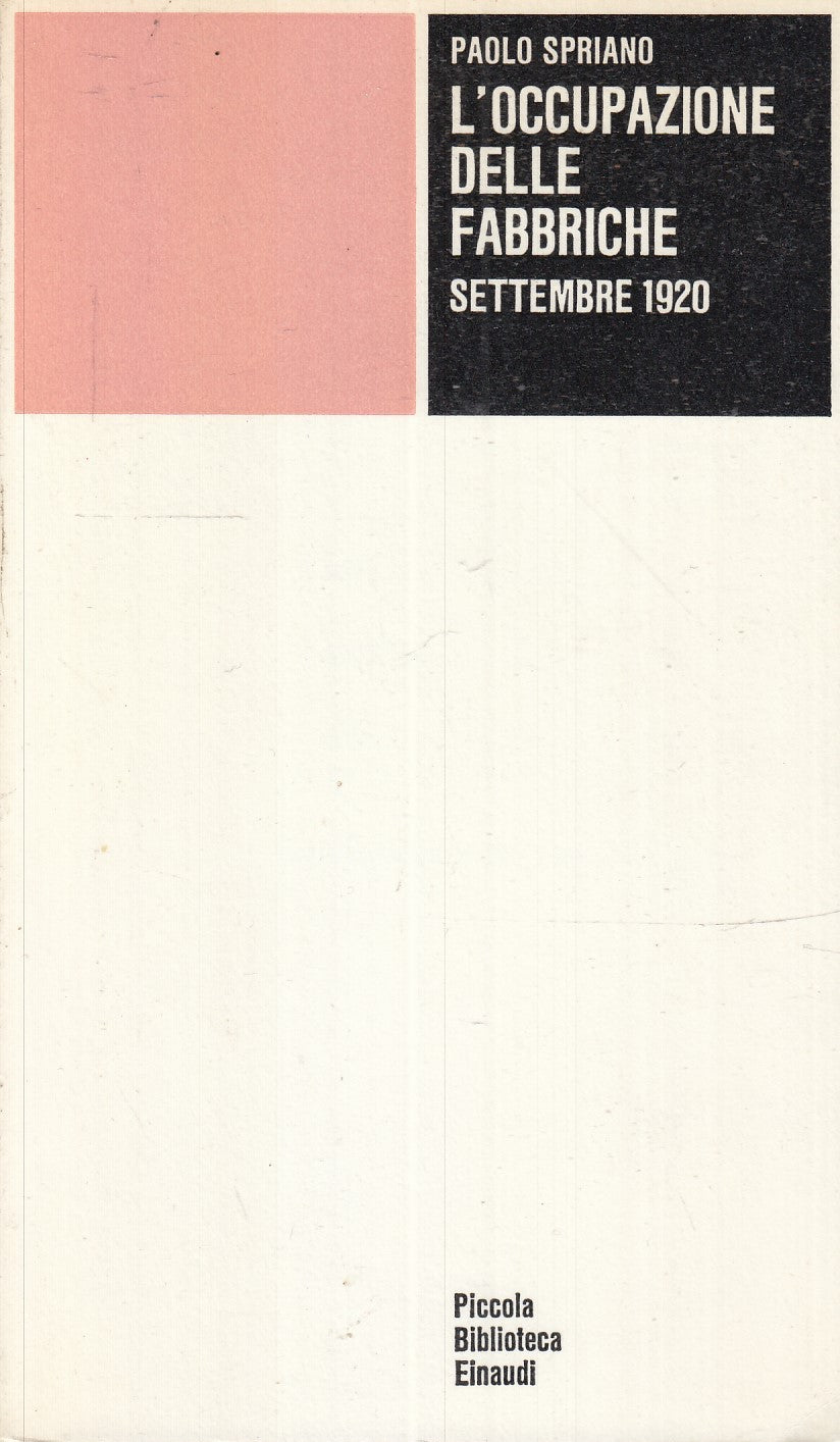 LS- L'OCCUPAZIONE DELLE FABBRICHE SETTEMBRE 1920- PAOLO SPRIANO- EINAUDI- B- XFS